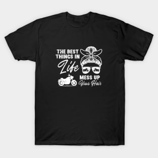 The Best Things in Life Mess Up Your Hair Biker Girl T-Shirt